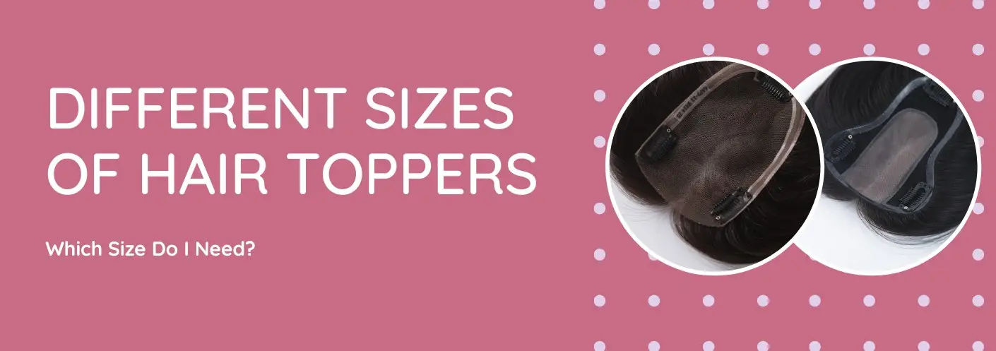 What Size Hair Topper Do I Need?